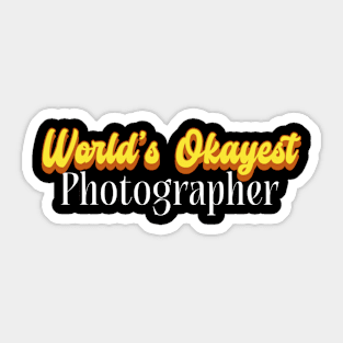 World's Okayest Photographer! Sticker